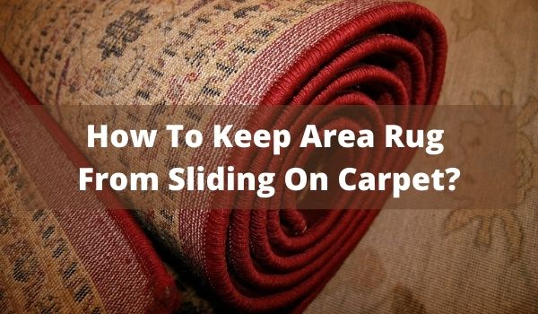 how to keep area rug from sliding on carpet